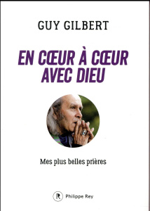 En coeur à coeur avec Dieu. Mes plus belles prières - Gilbert Guy