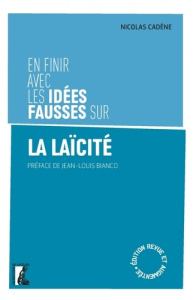 En finir avec les idées fausses sur la laïcité. 3e édition revue et augmentée - Cadène Nicolas ; Bianco Jean-Louis