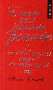 Encore une journée pourrie. Ou 365 bonnes raisons de rester au lit - Enckell Pierre