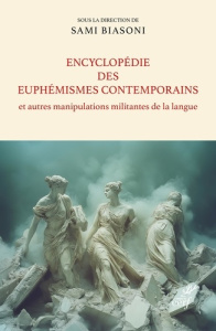 Encyclopédie des euphémismes contemporains et autres manipulations militantes de la langue - Biasoni Sami
