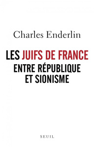 Les Juifs de France entre République et sionisme - Enderlin Charles