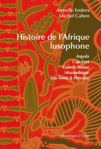 Histoire de l'Afrique lusophone : Angola, Cap-Vert, Guinée-Bissau, Mozambique, Sao Tomé & Principe - Enders Armelle ; Cahen Michel