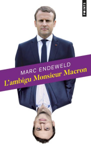 L'ambigu monsieur Macron - Endeweld Marc