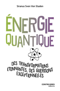 Energie quantique. Des transformations étonnantes, des guérisons exceptionnelles - Von Staden Siranus Sven ; Konig Michael ; Charrièr