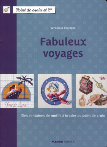 Fabuleux voyages. Des centaines de motifs à broder au point de croix - Enginger Véronique ; Besse Fabrice ; Roy Sonia