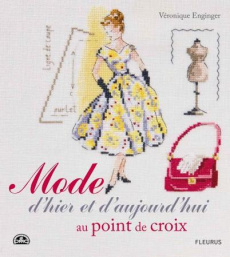 Mode d'hier et d'aujourd'hui au point de croix - Enginger Véronique ; Blondeau Sylvie ; Antablian T