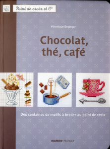 Chocolat, thé, café. Des centaines de motifs à broder au point de croix - Enginger Véronique ; Schmitt Franck