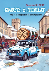 Enquête et chocolat Tome 3 : La conspiration de la bûche de Noël - Silbert Séverine
