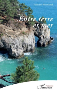 Entre terre et mer - Moineaud Fabienne
