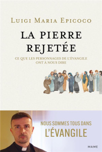 La pierre rejetée. Ce que les personnages de l'Evangile ont à nous dire - Epicoco Luigi Maria