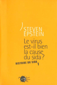 Histoire du sida. Tome 1, Le virus est-il bien la cause du sida ? - Epstein Steven