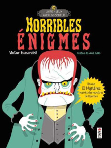 Horribles énigmes. Résous 10 mystères inspirés des monstres de légendes - Escandell Victor ; Gallo Ana ; Marson Eric