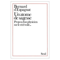 Un Atome de sagesse. Propos d'un physicien sur le réel voilé - Espagnat Bernard d'