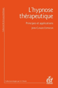 L'hypnose thérapeutique. Principes et applications - Espinosa Jean-Claude ; Megglé Dominique
