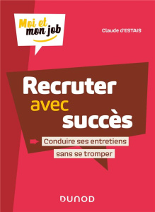 Recruter avec succès. Conduire ses entretiens sans se tromper - Estais Claude d'