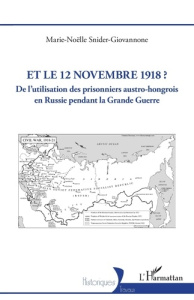 Et le 12 novembre 1918 ? De l'utilisation des prisonniers austro-hongrois en Russie pendant la grand - Snider-Giovannone Marie-Noëlle
