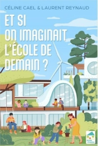 Et si on imaginait l'école de demain ? - Cael Céline ; Reynaud Laurent ; Gy Clément ; Gille