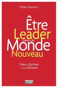 Etre leader dans un monde nouveau - Reinach Didier