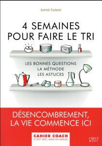 4 semaines pour faire le tri. Les bonnes questions, la méthode, les astuces - Eulalie Astrid ; Leblanc Valérie