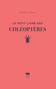 Le petit livre des coléoptères - Evans Arthur-V ; Okay Tugce ; Richard Denis