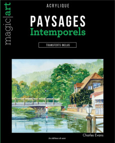 Paysages intemporels. Acrylique - Transferts inclus - Evans Charles ; Patterson Debbie ; Rolland Sabine
