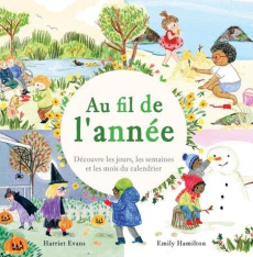 Au fil de l'année. Découvre les jours, les semaines et les mois du calendrier - Evans Harriet ; Hamilton Emily