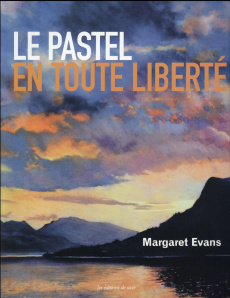 Le pastel en toute liberté - Evans Margaret ; Rolland Sabine