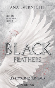 Black Feathers Tome 3 : Les Royaumes jumeaux - Evernight Ana
