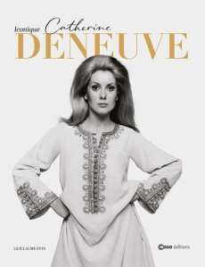 Catherine Deneuve. Iconique - Evin Guillaume