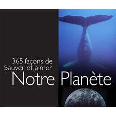 365 façons de sauver et aimer notre planète - Exley Dalton ; Clarke Juliette