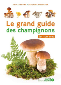 Le grand guide des champignons. Edition 2023 - Eyssartier Guillaume ; Lemoine Cécile