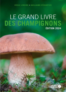 Le grand livre des champignons. Edition 2024 - Lemoine Cécile ; Eyssartier Guillaume