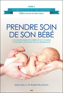 Prendre soin de son bébé. Tome 2, Accompagner son bébé de 5 à 12 mois à travers les étapes de sa cro - Ezzo Gary ; Buckman Robert ; Fortier Sylvie