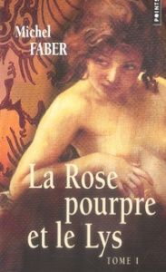 La Rose pourpre et le Lys Tome 1 - Faber Michel ; Saint-Aubin Guillemette de