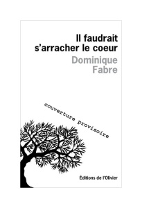 Il faudrait s'arracher le coeur - Fabre Dominique