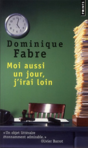 Moi aussi un jour, j'irai loin - Fabre Dominique