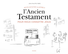 Petite initiation illustrée à l'Ancien Testament pour mieux connaître Jésus - Fabre Jean-Philippe