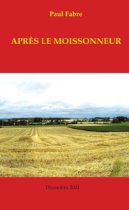 APRÈS LE MOISSONNEUR - Fabre Paul ; Jaccon Gilbert