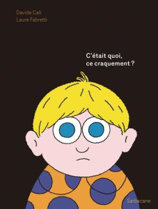 C'était quoi, ce craquement ? - Calì Davide ; Fabretti Laura