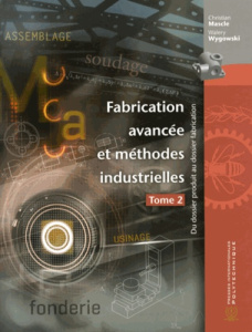 Fabrication avancée et méthodes industrielles. Du dossier produit au dossier fabrication Tome 2 - Mascle Christian ; Wygowski Walery