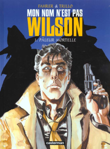 Mon nom n'est pas Wilson Tome 1 : Pâleur mortelle - Fahrer Walter ; Trillo Carlos