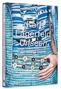 Karl Lagerfeld Unseen. Les années Chanel - Fairer Robert ; Singer Sally ; Fraser Natasha A. ;
