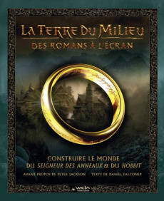 La Terre du Milieu : Des romans à l'écran. Construire le monde du Seigneur des Anneaux & du Hobbit - Falconer Daniel ; Rice K. M. ; Jackson Peter ; Per