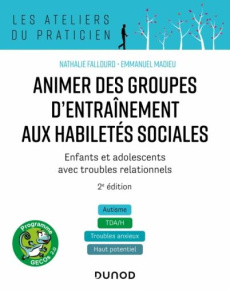 Animer des groupes d'entraînement aux habiletés sociales. Programmes GECOs, 2e édition - Fallourd Nathalie ; Madieu Emmanuel ; Baghdadli Am