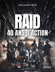 Raid : 40 ans d'action - Farde Guillaume