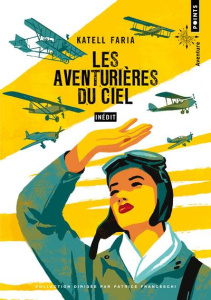 Les aventurières du ciel - Faria Katell ; Franceschi Patrice