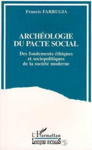 Archéologie du pacte social. Des fondements éthiques et sociopolitiques de la société moderne - Farrugia Francis