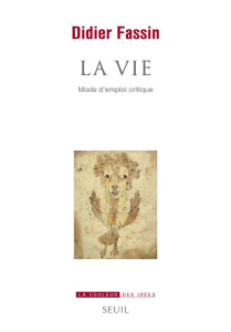 La vie. Mode d'emploi critique - Fassin Didier