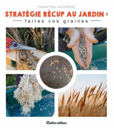 Récupérez vos graines au jardin. Légumes, Fleurs, Aromatiques - Faury Françoise ; Renault Laurent