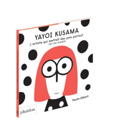 Yayoi Kusama. L'artiste qui mettait des points partout (et s'en fichait) - Fausto Gilberti ; Beury Maryline